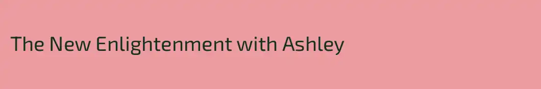 The New Enlightenment with Ashley